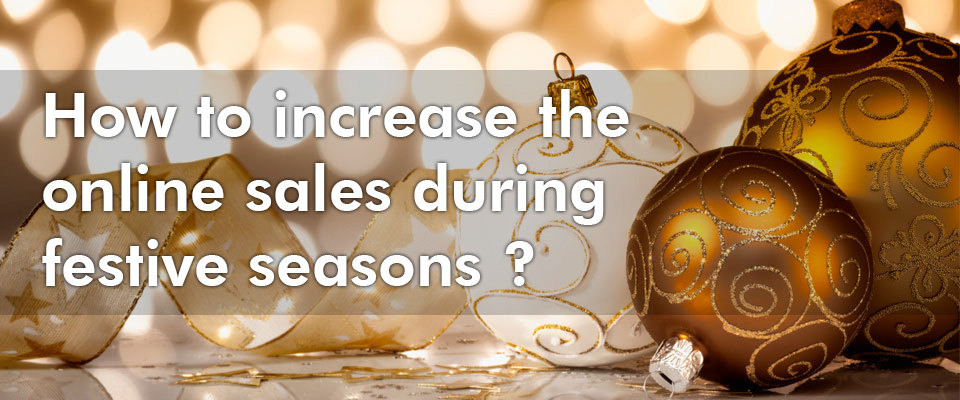How to increase the online sales during festive seasons ?
