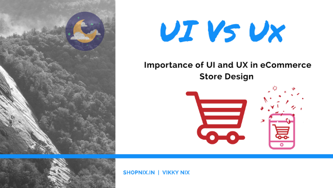 Ux Vs UI – Importance of UI and UX in eCommerce Store Design