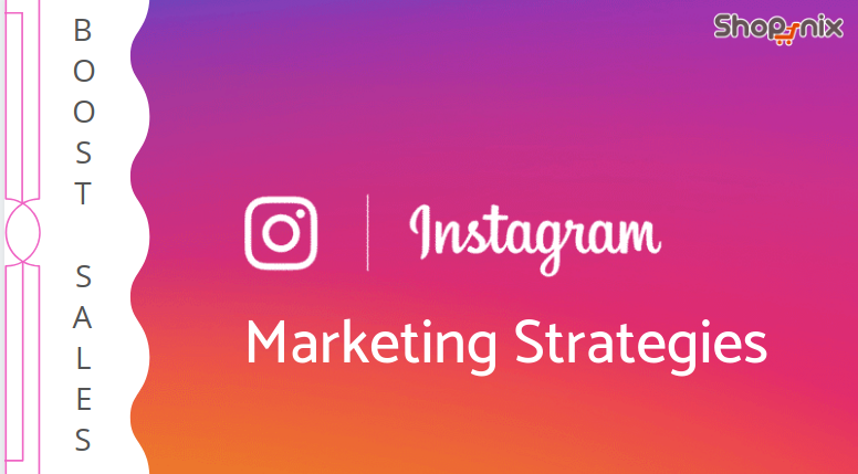 Instagram Marketing Strategies | How to Effectively Use Instagram to Boost Sales