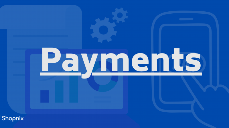 Mastering Payments: The Key to Seamless Order Management with Shopnix