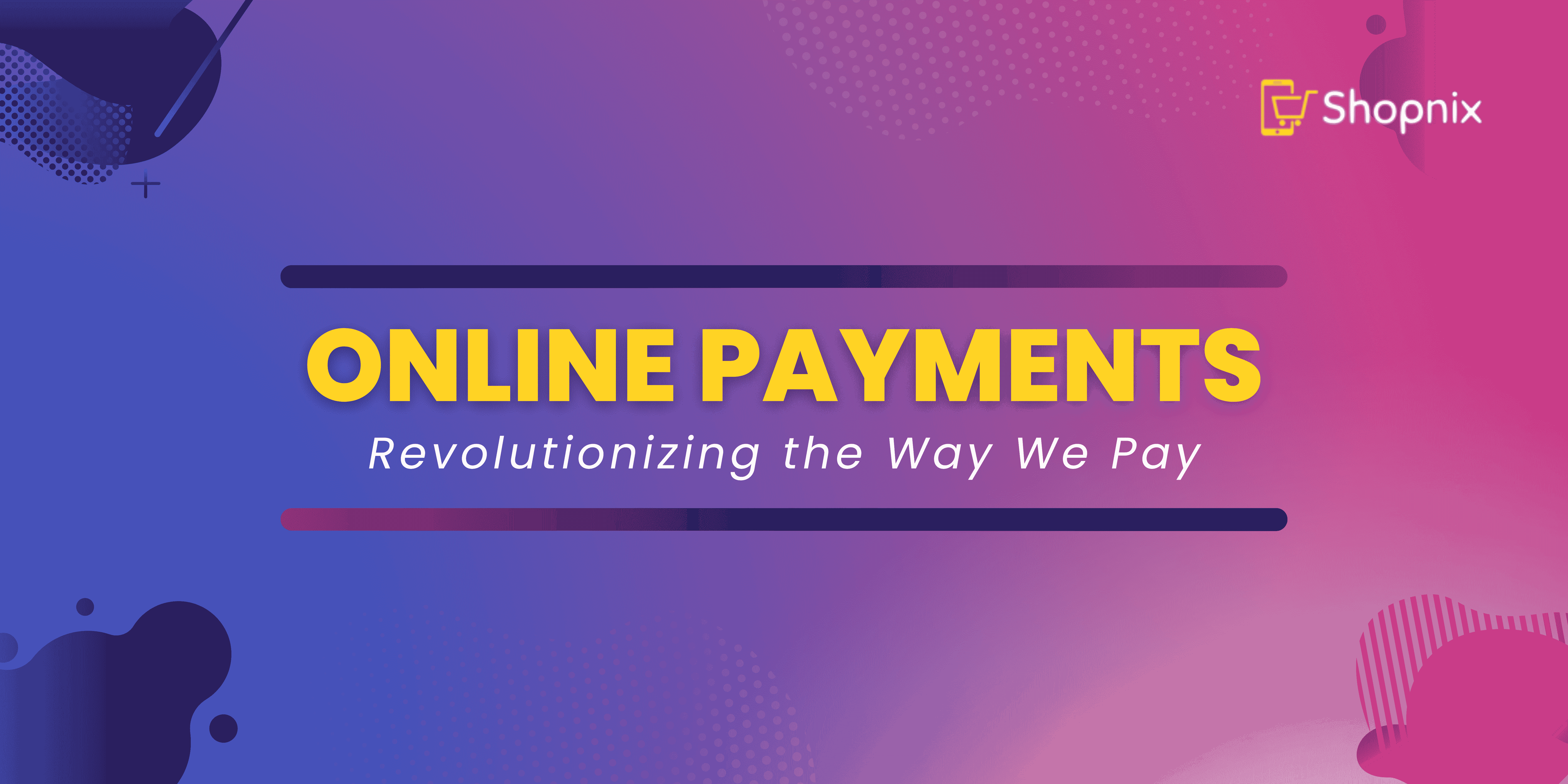 The Awesome Journey of Online Payments From Hassles to HighFives!