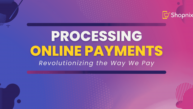 Mastering the Art of Processing Online Payments: A Comprehensive Guide