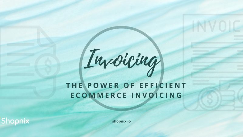 Mastering Ecommerce Invoicing: Streamline Your Business Transactions