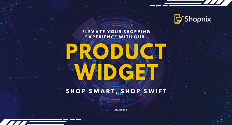 Enhance Your E-Commerce Store with Shopnix Product Widget